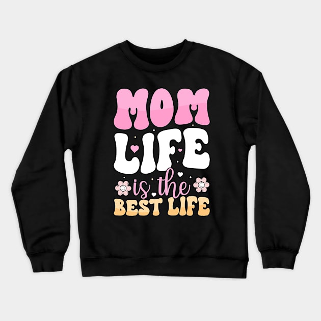 Mom Life is the Best Life Crewneck Sweatshirt by DasuTee